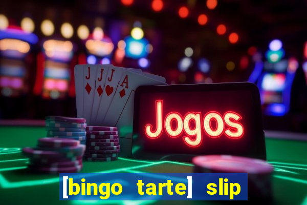 [bingo tarte] slip & stop